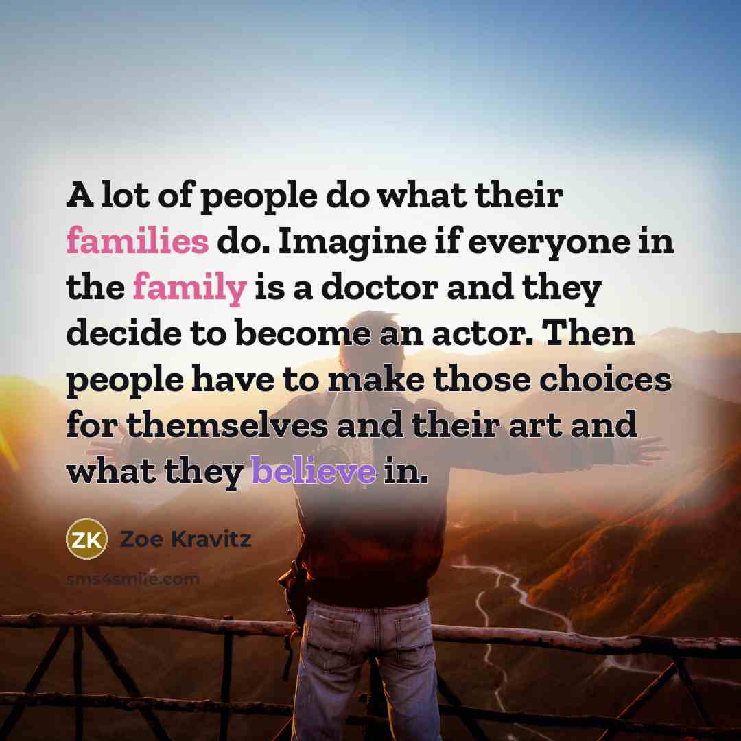 “A lot of people do what their families do. Imagine…” quote by Zoe Kravitz