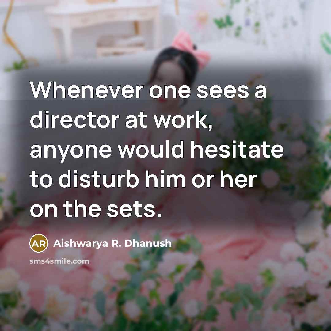 “Whenever one sees a director at work, anyone would hesitate…” quote by Aishwarya R. Dhanush