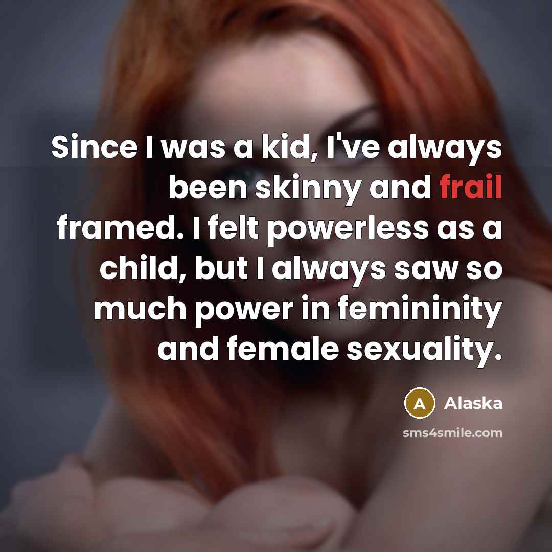 “Since I was a kid, I've always been skinny and…” quote by Alaska