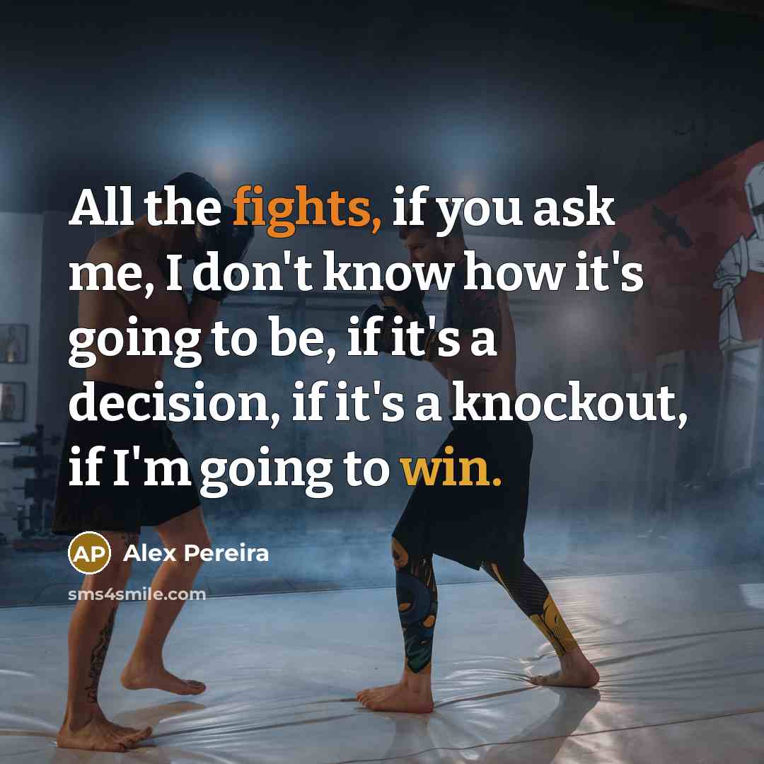 “All the fights, if you ask me, I don't know…” quote by Alex Pereira