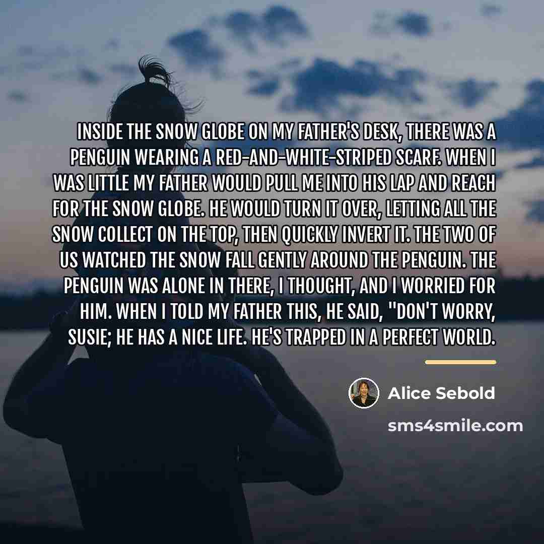 “Inside the snow globe on my father's desk, there was…” quote by Alice Sebold