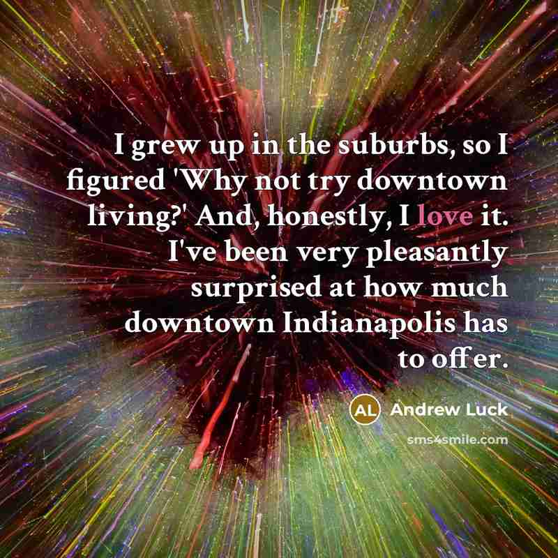“I grew up in the suburbs, so I figured 'Why…” quote by Andrew Luck