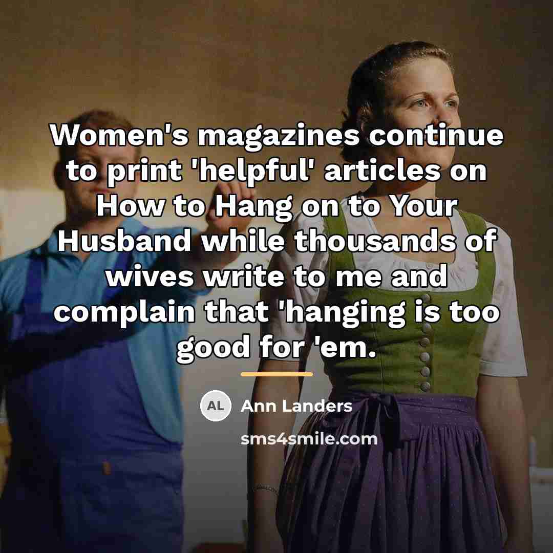 “Women's magazines continue to print 'helpful' articles on How to…” quote by Ann Landers
