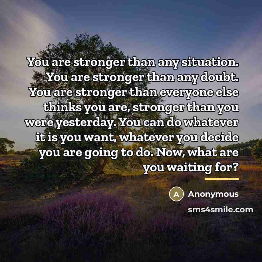 “You are stronger than any situation. You are stronger than…” quote by Anonymous