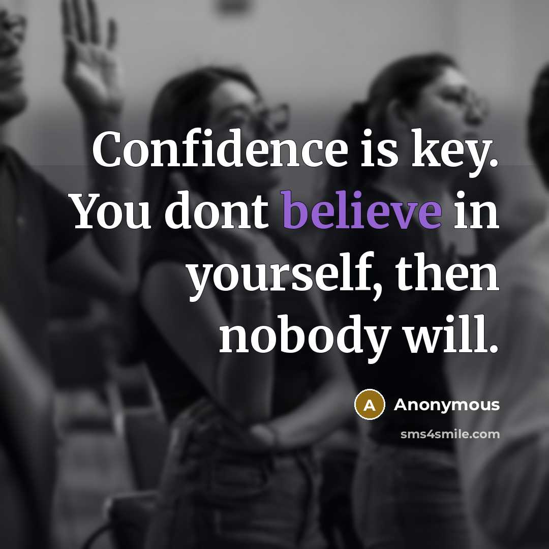 “Confidence is key. You dont believe in yourself, then nobody…” quote by Anonymous