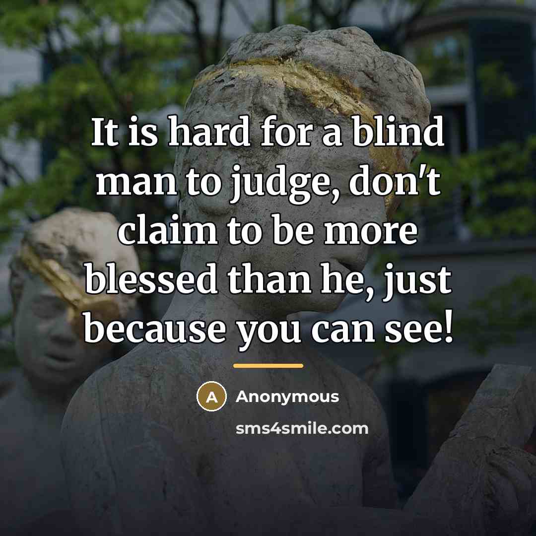 “It is hard for a blind man to judge, don't…” quote by Anonymous