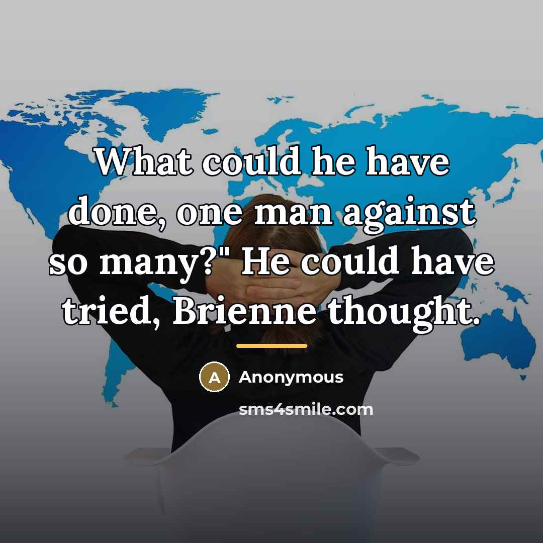 “What could he have done, one man against so many?"…” quote by Anonymous