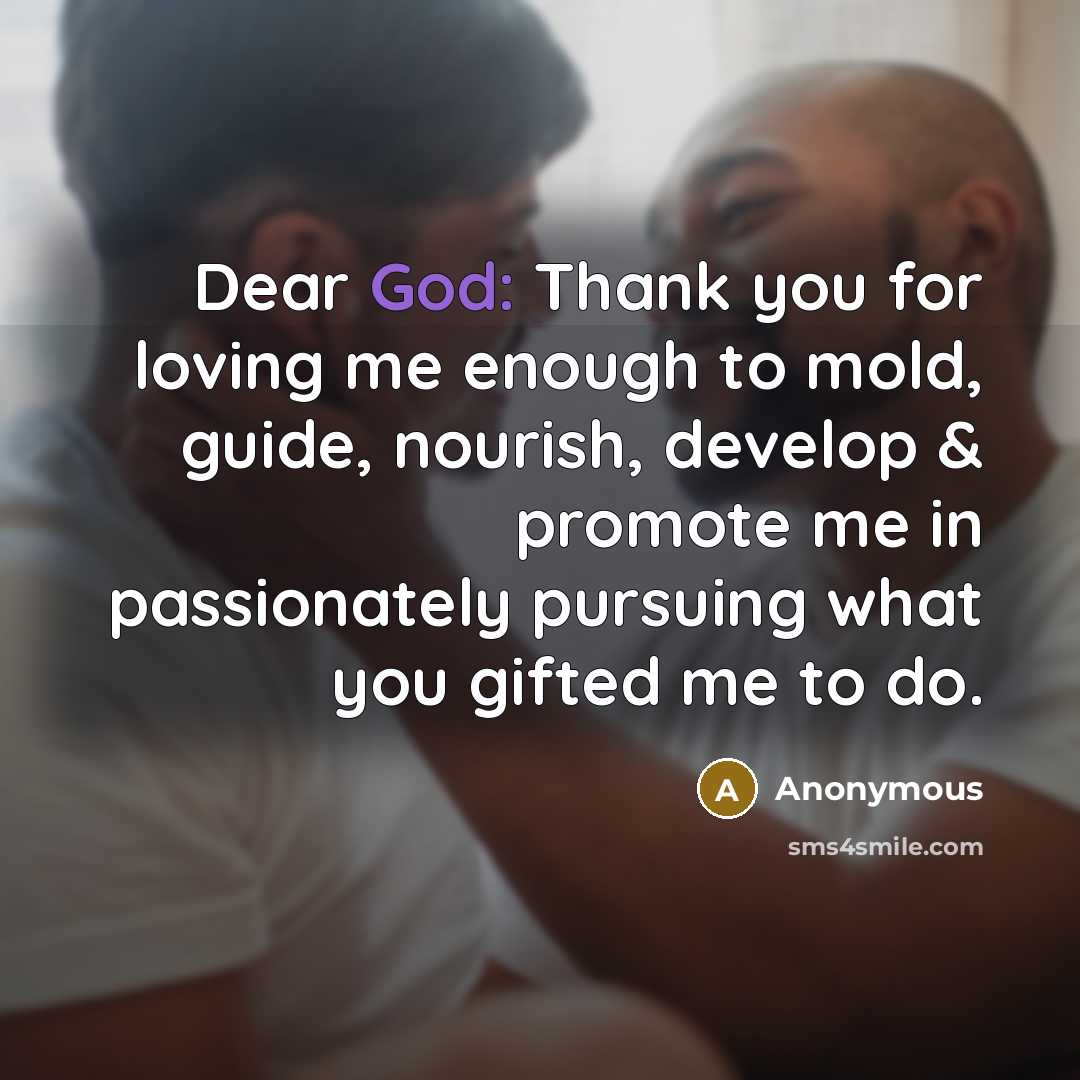 “Dear God: Thank you for loving me enough to mold,…” quote by Anonymous