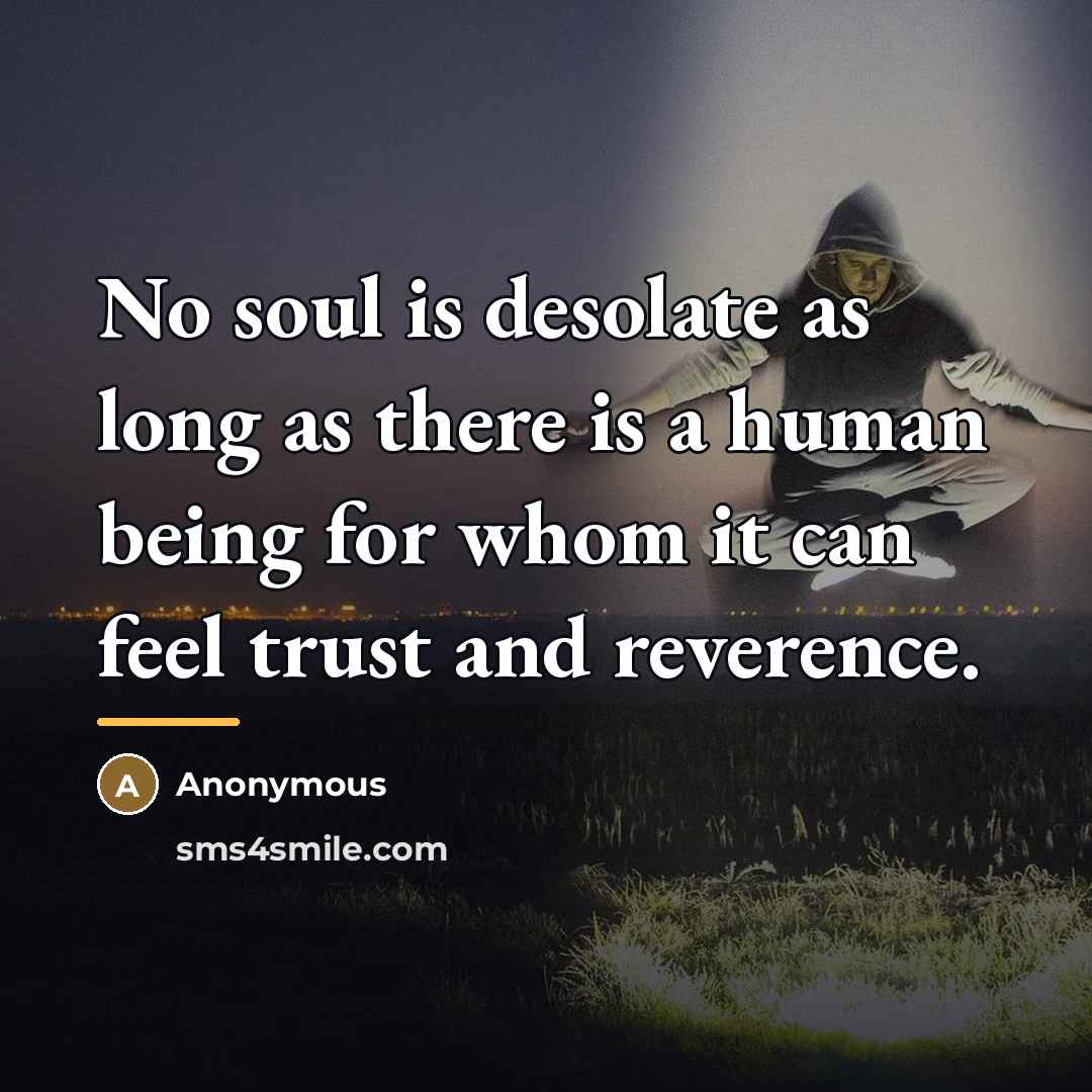 “No soul is desolate as long as there is a…” quote by Anonymous