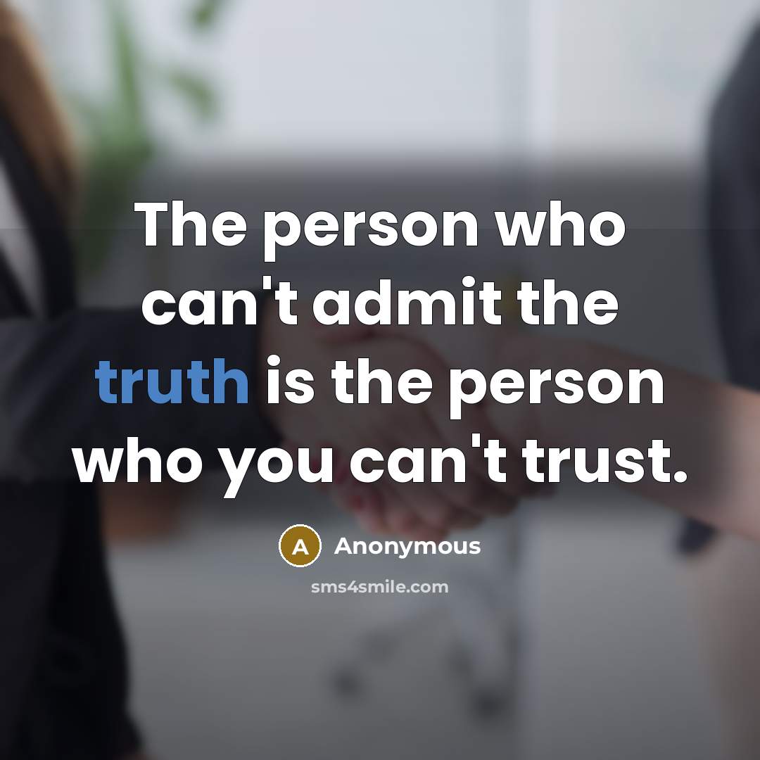 “The person who can't admit the truth is the person…” quote by Anonymous