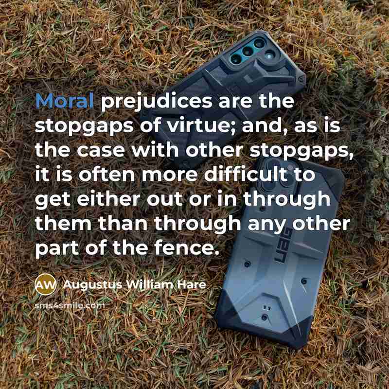 “Moral prejudices are the stopgaps of virtue; and, as is…” quote by Augustus William Hare