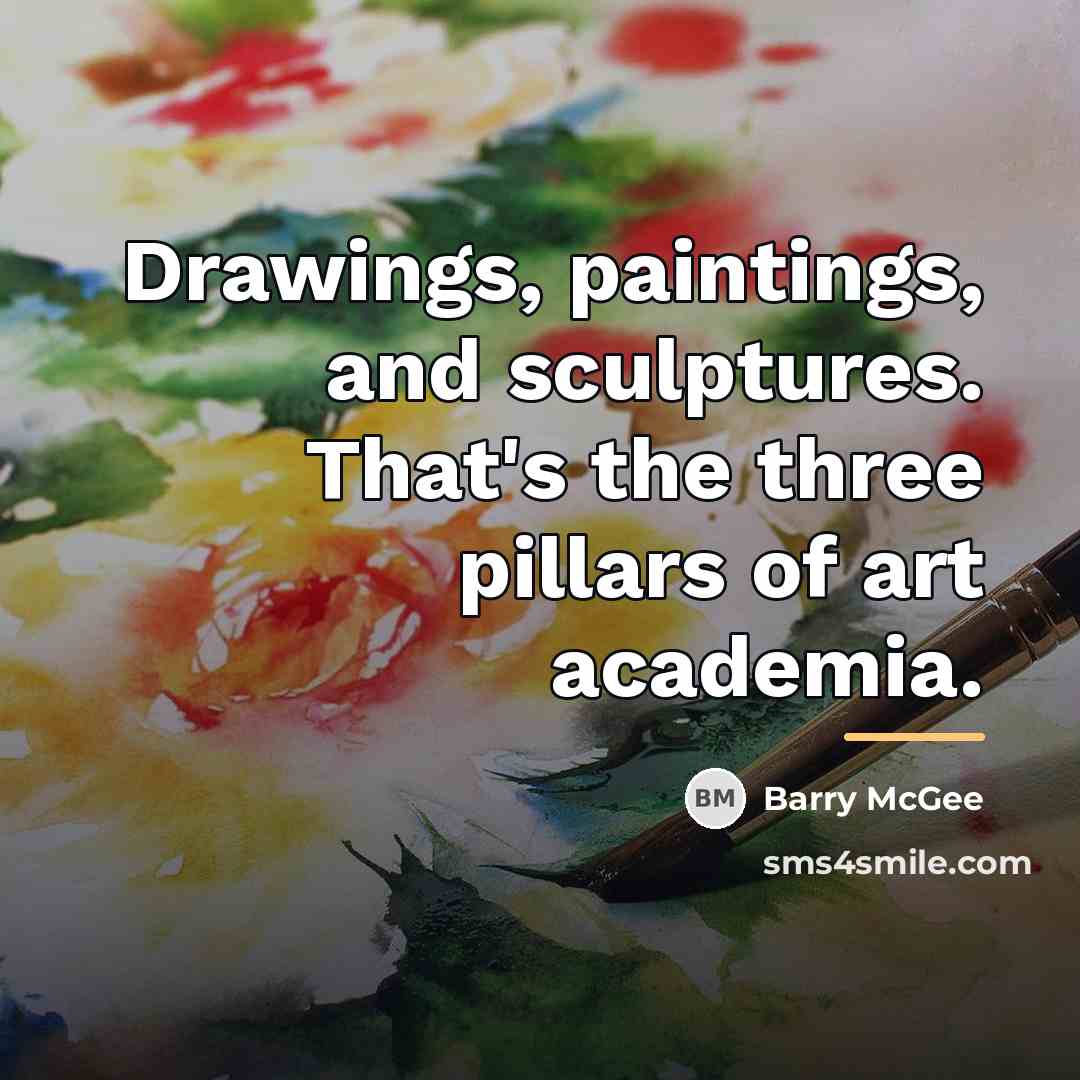 “Drawings, paintings, and sculptures. That's the three pillars of art…” quote by Barry McGee