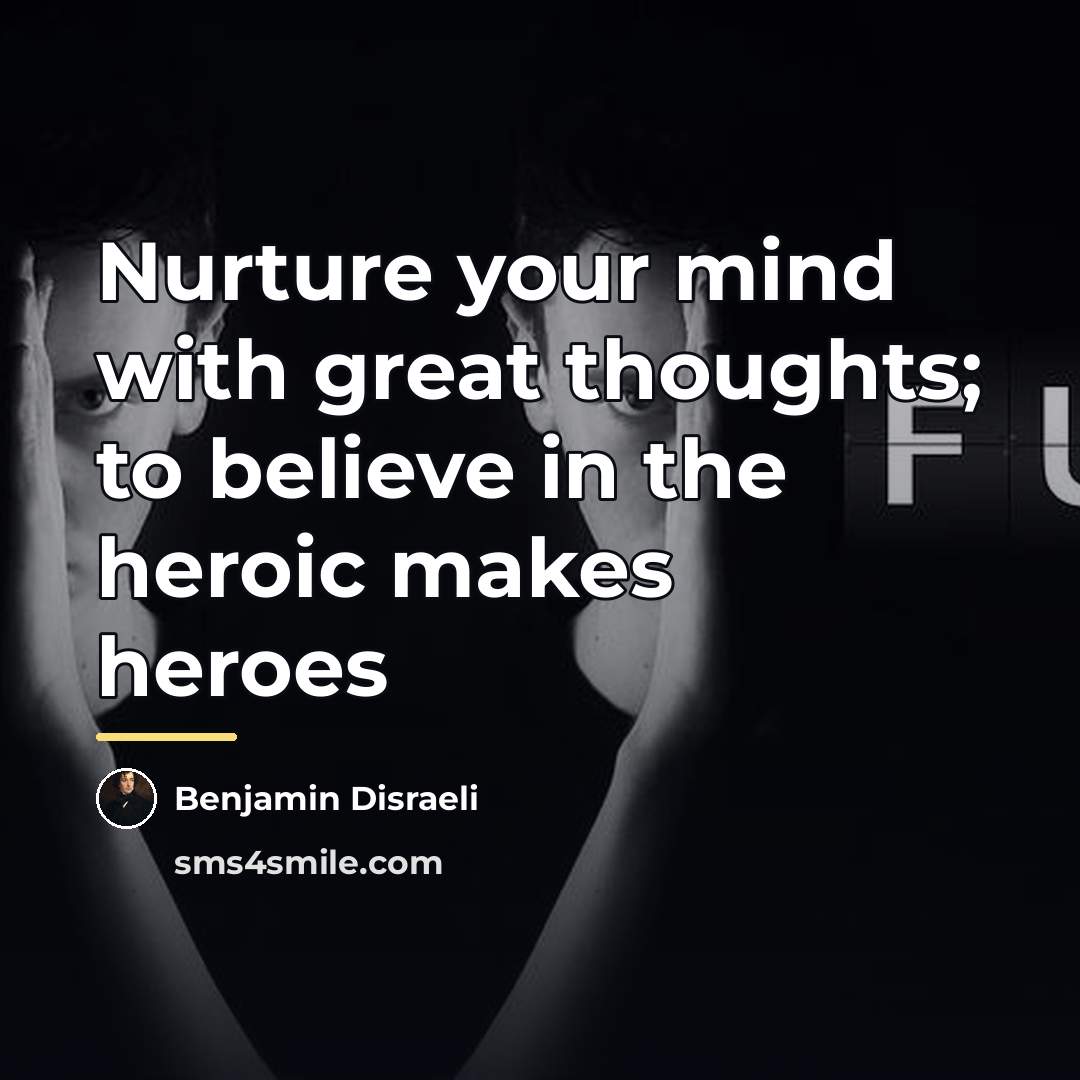 “Nurture your mind with great thoughts; to believe in the…” quote by Benjamin Disraeli