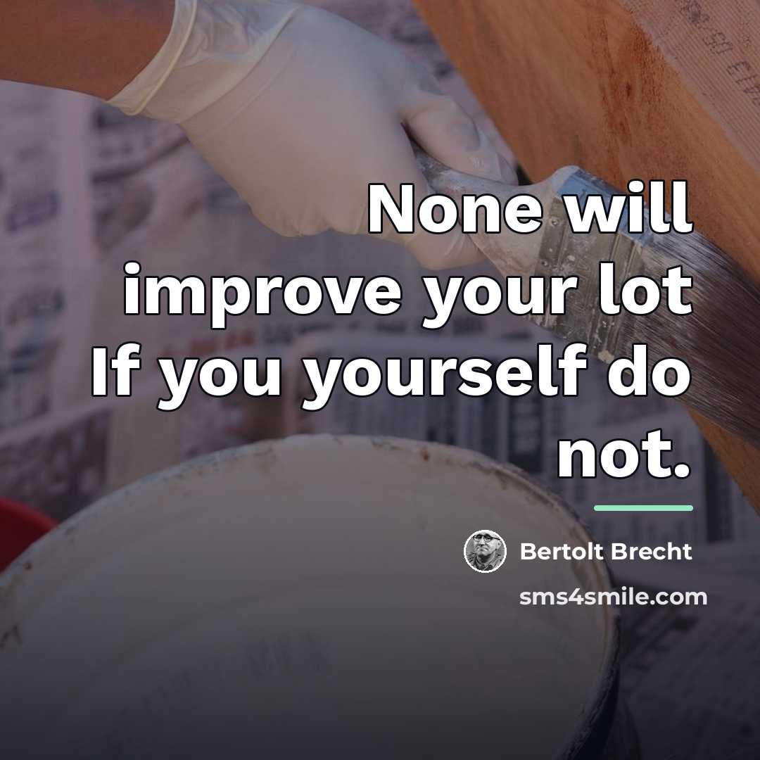 “None will improve your lot If you yourself do not.…” quote by Bertolt Brecht