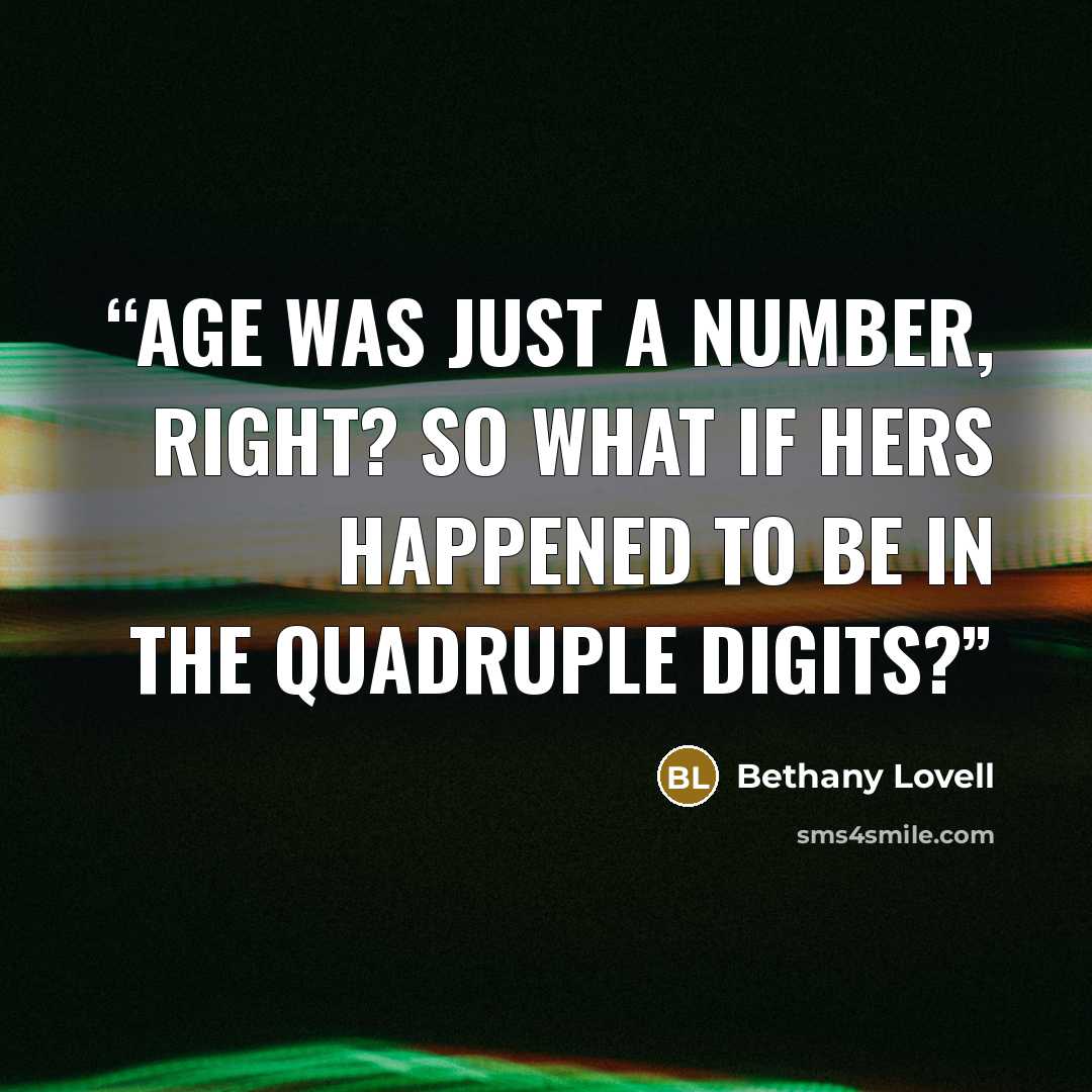 “Age was just a number, right? So what if hers happened to be in the quadruple digits?” quote by Bethany Lovell