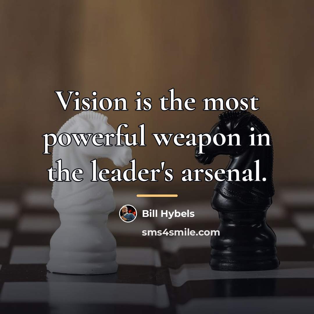 “Vision is the most powerful weapon in the leader's arsenal.…” quote by Bill Hybels