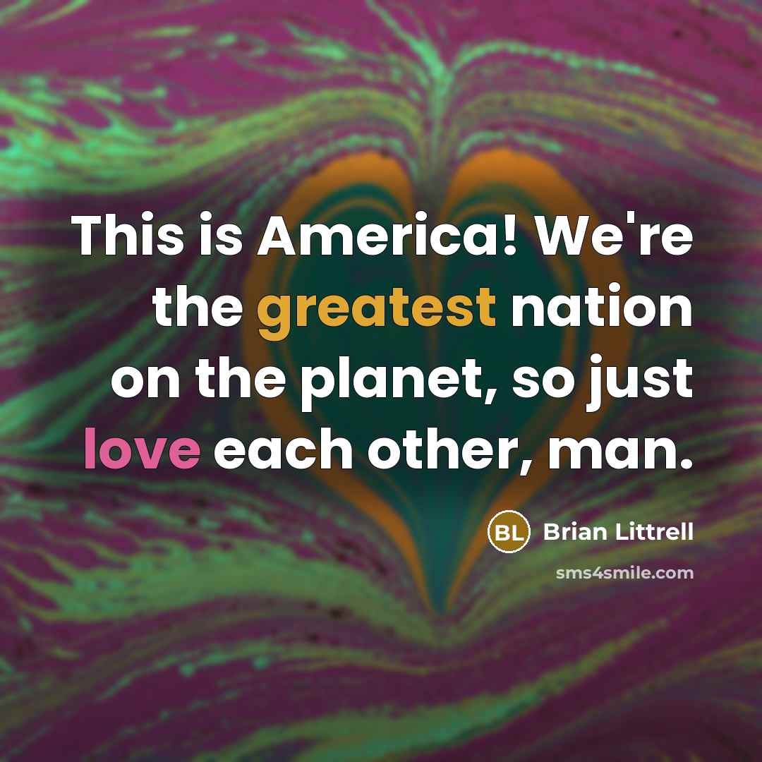 “This is America! We're the greatest nation on the planet,…” quote by Brian Littrell