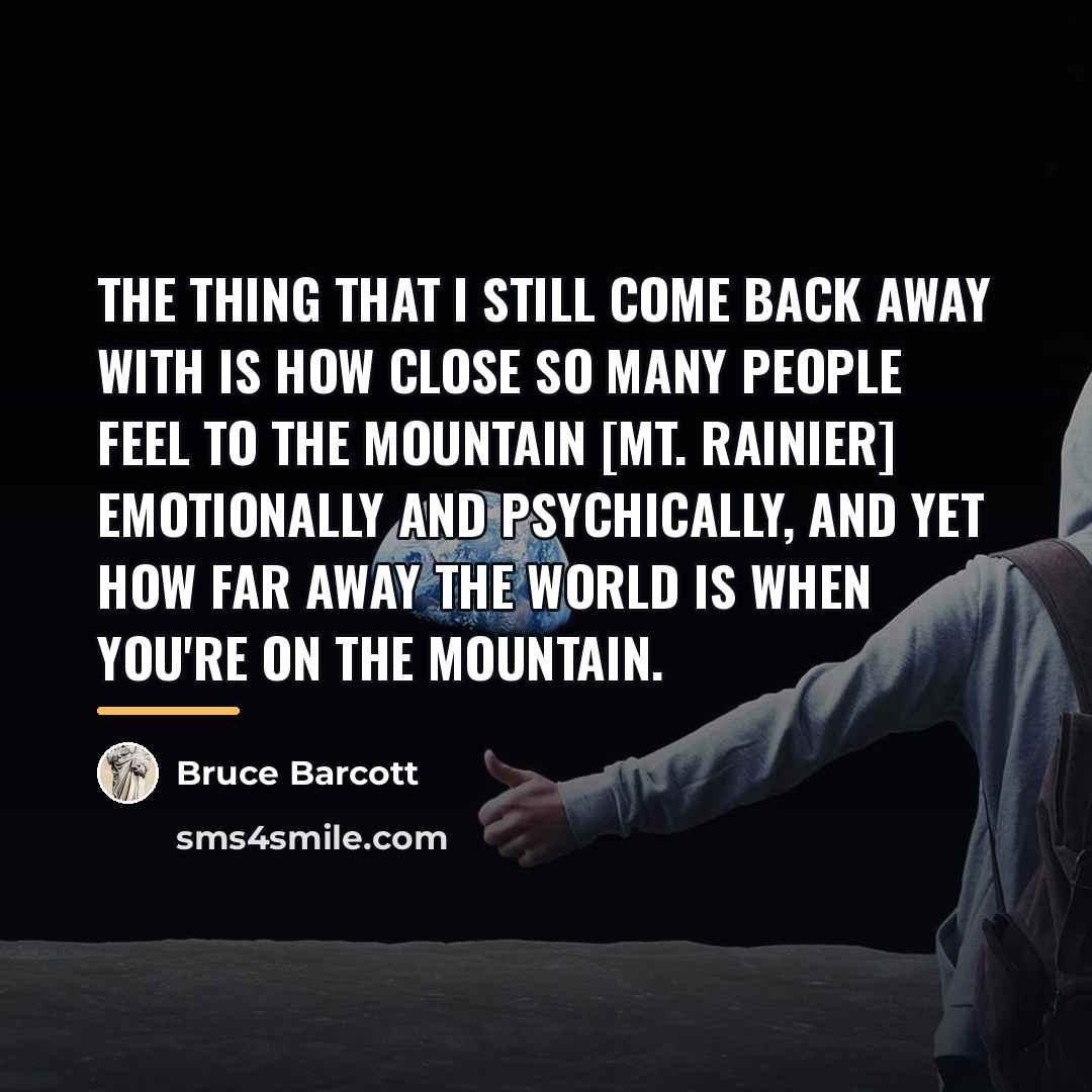 “The thing that I still come back away with is…” quote by Bruce Barcott