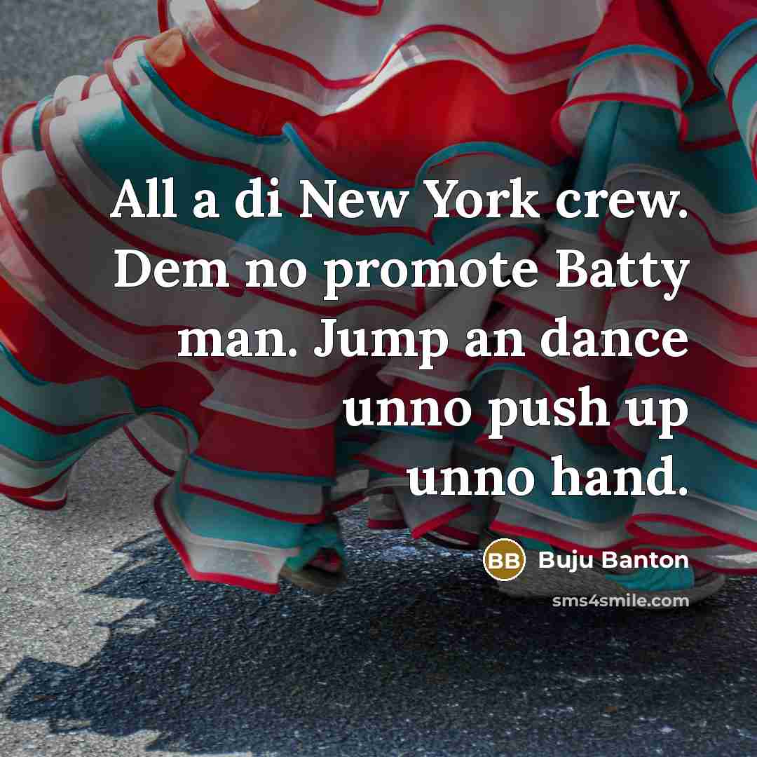 “All a di New York crew. Dem no promote Batty man. Jump an dance unno push up unno hand.” quote by Buju Banton