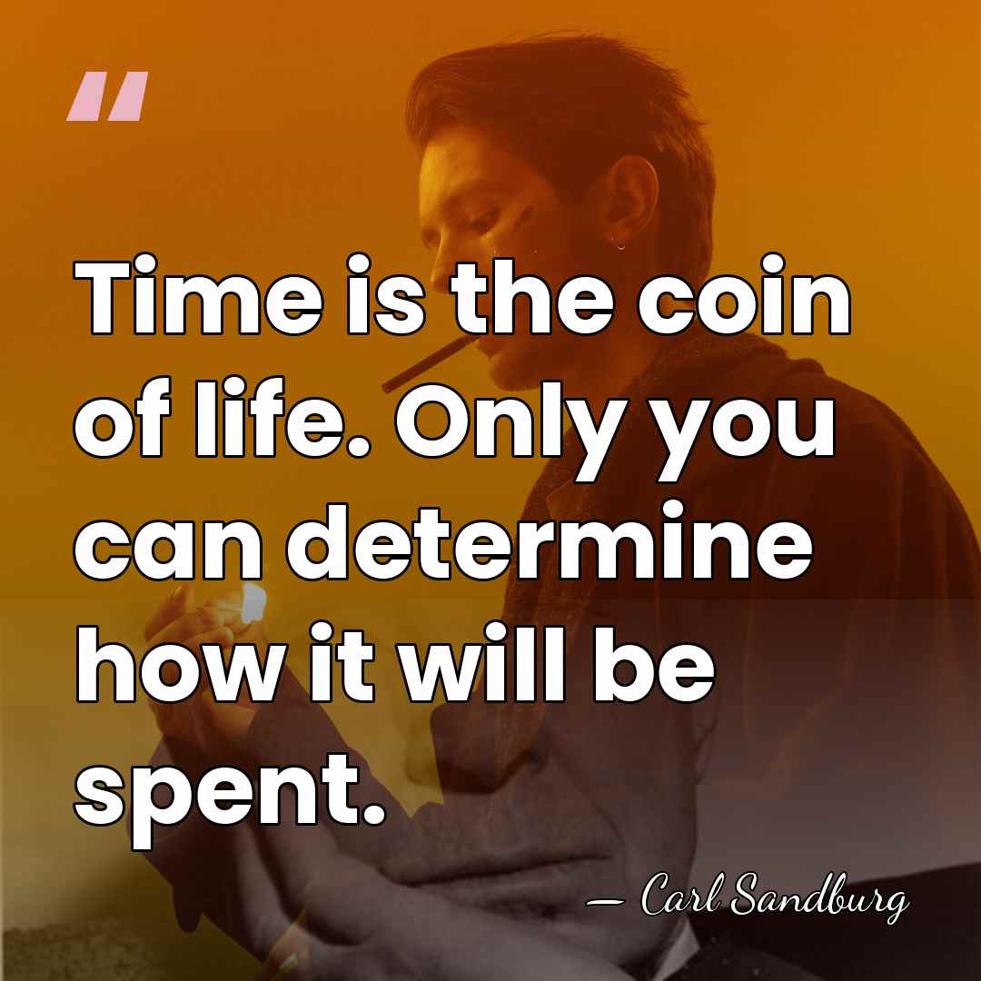 Time is the coin of life. Only you can determine how it&hellip; - Carl Sandburg