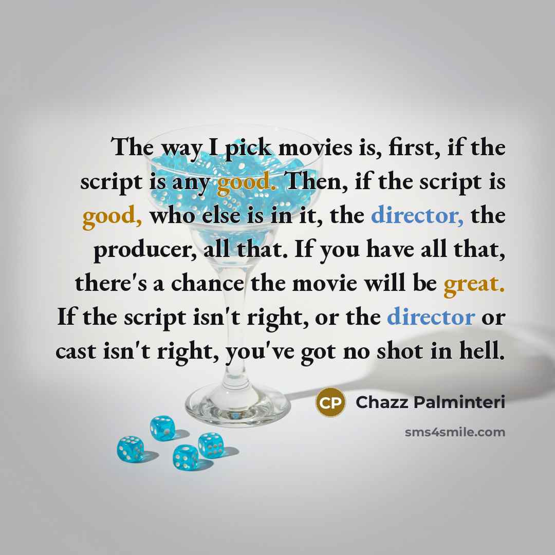 “The way I pick movies is, first, if the script…” quote by Chazz Palminteri