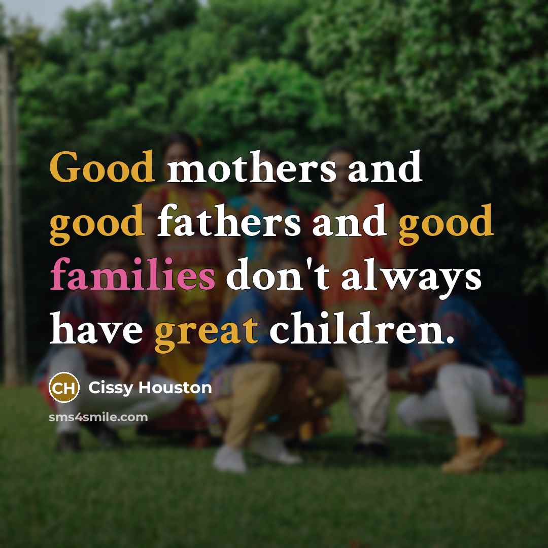 “Good mothers and good fathers and good families don't always…” quote by Cissy Houston