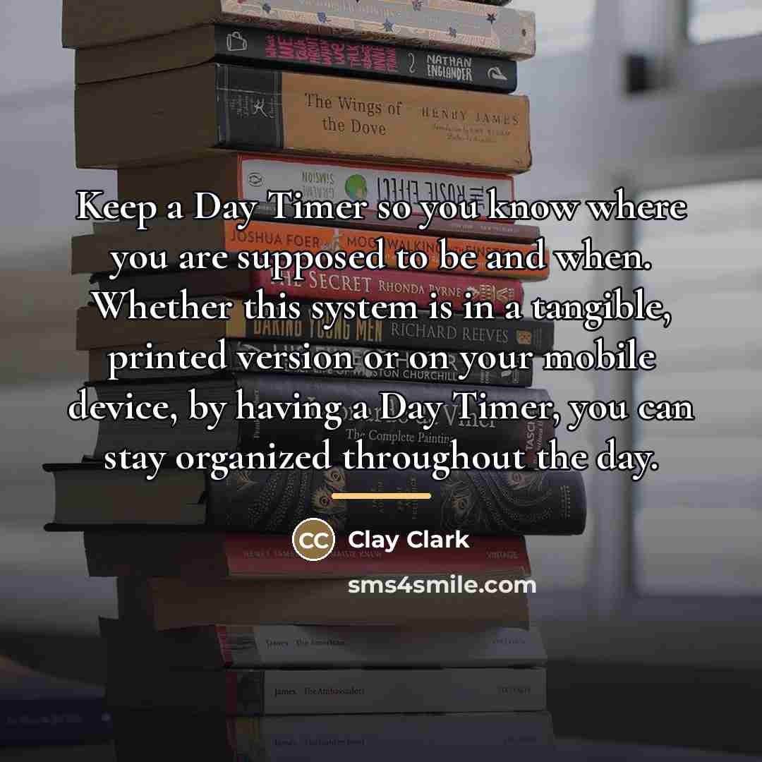 “Keep a Day Timer so you know where you are…” quote by Clay Clark
