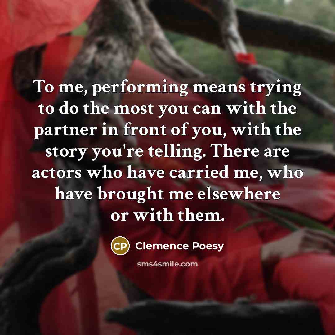 “To me, performing means trying to do the most you…” quote by Clemence Poesy
