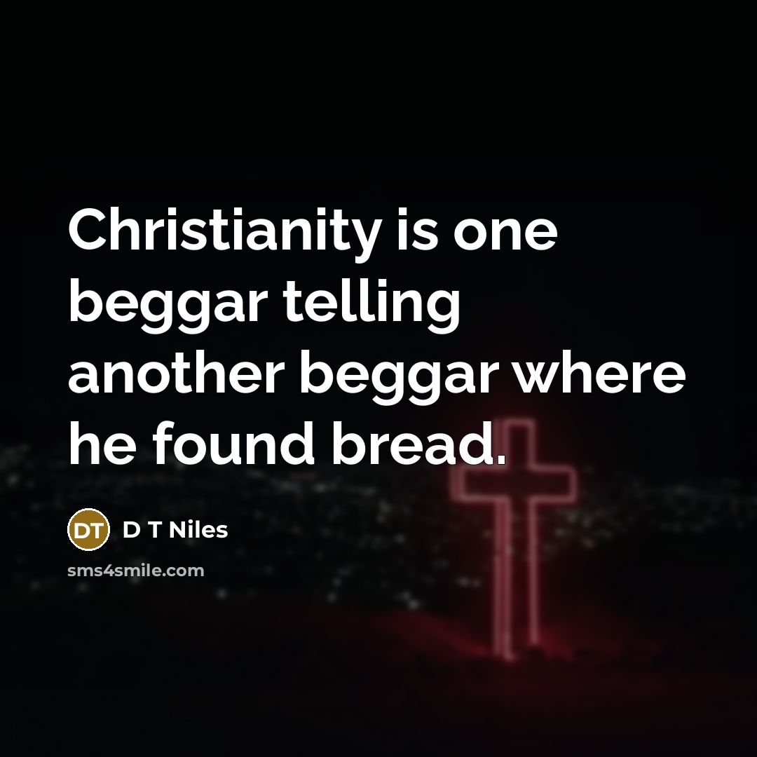 “Christianity is one beggar telling another beggar where he found…” quote by D T Niles