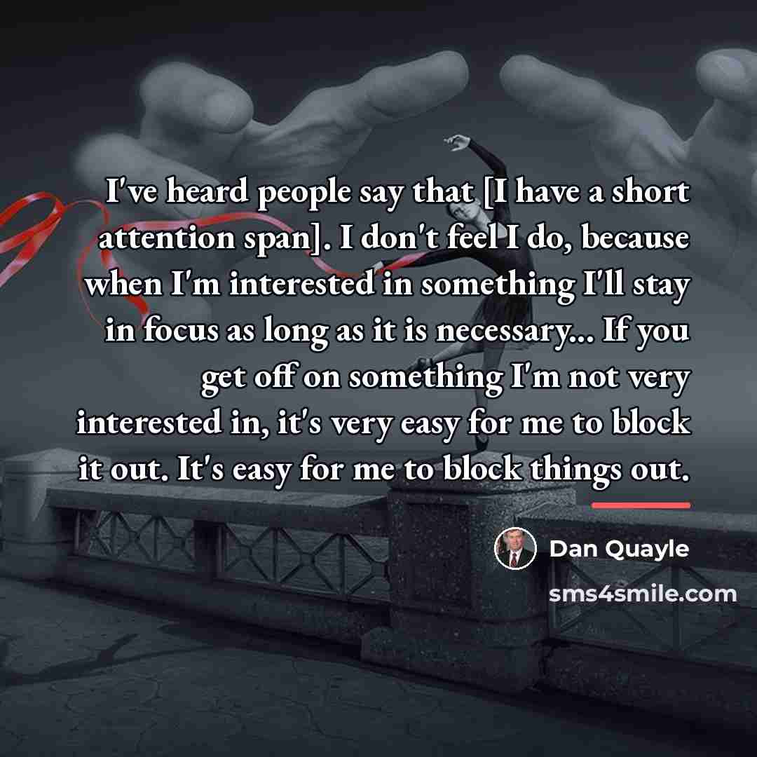“I've heard people say that [I have a short attention…” quote by Dan Quayle