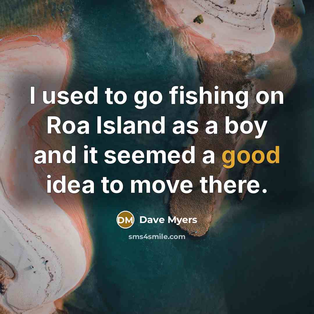 “I used to go fishing on Roa Island as a…” quote by Dave Myers
