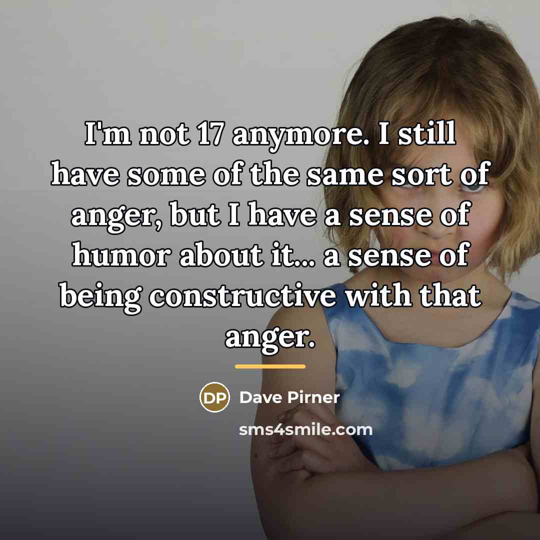 “I'm not 17 anymore. I still have some of the…” quote by Dave Pirner
