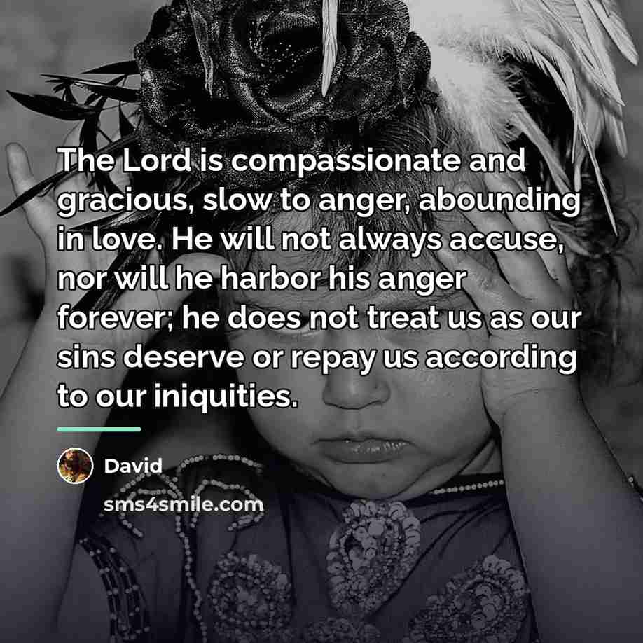 “The Lord is compassionate and gracious, slow to anger, abounding…” quote by David