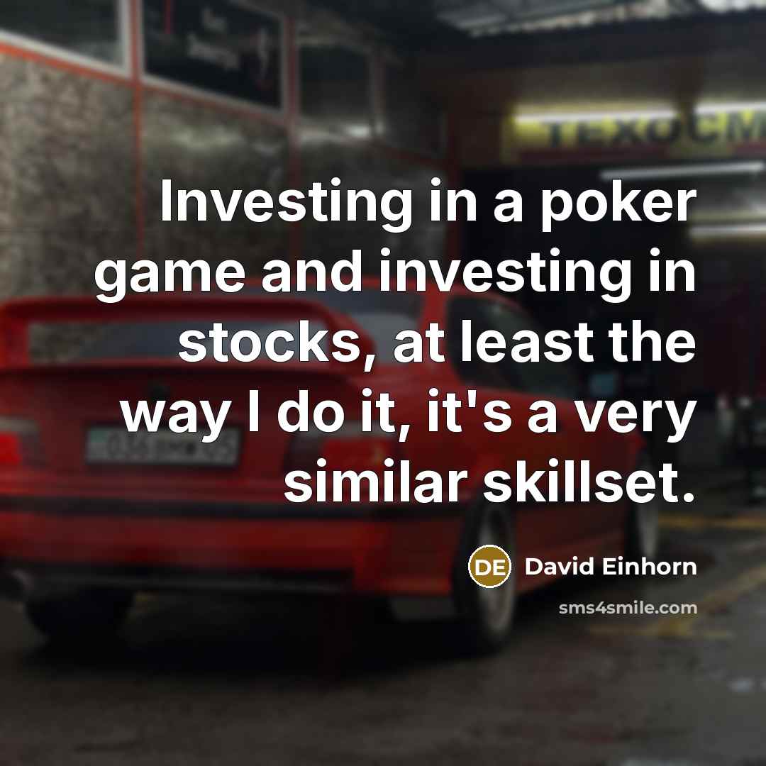 “Investing in a poker game and investing in stocks, at…” quote by David Einhorn