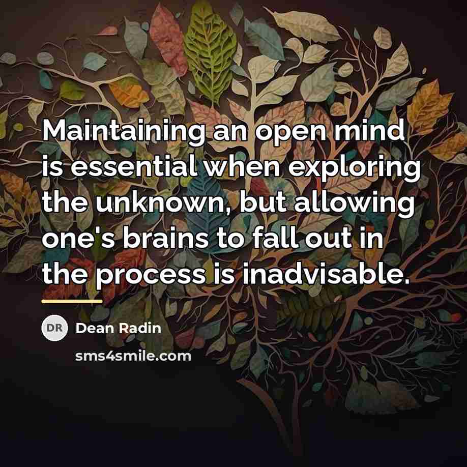 “Maintaining an open mind is essential when exploring the unknown,…” quote by Dean Radin