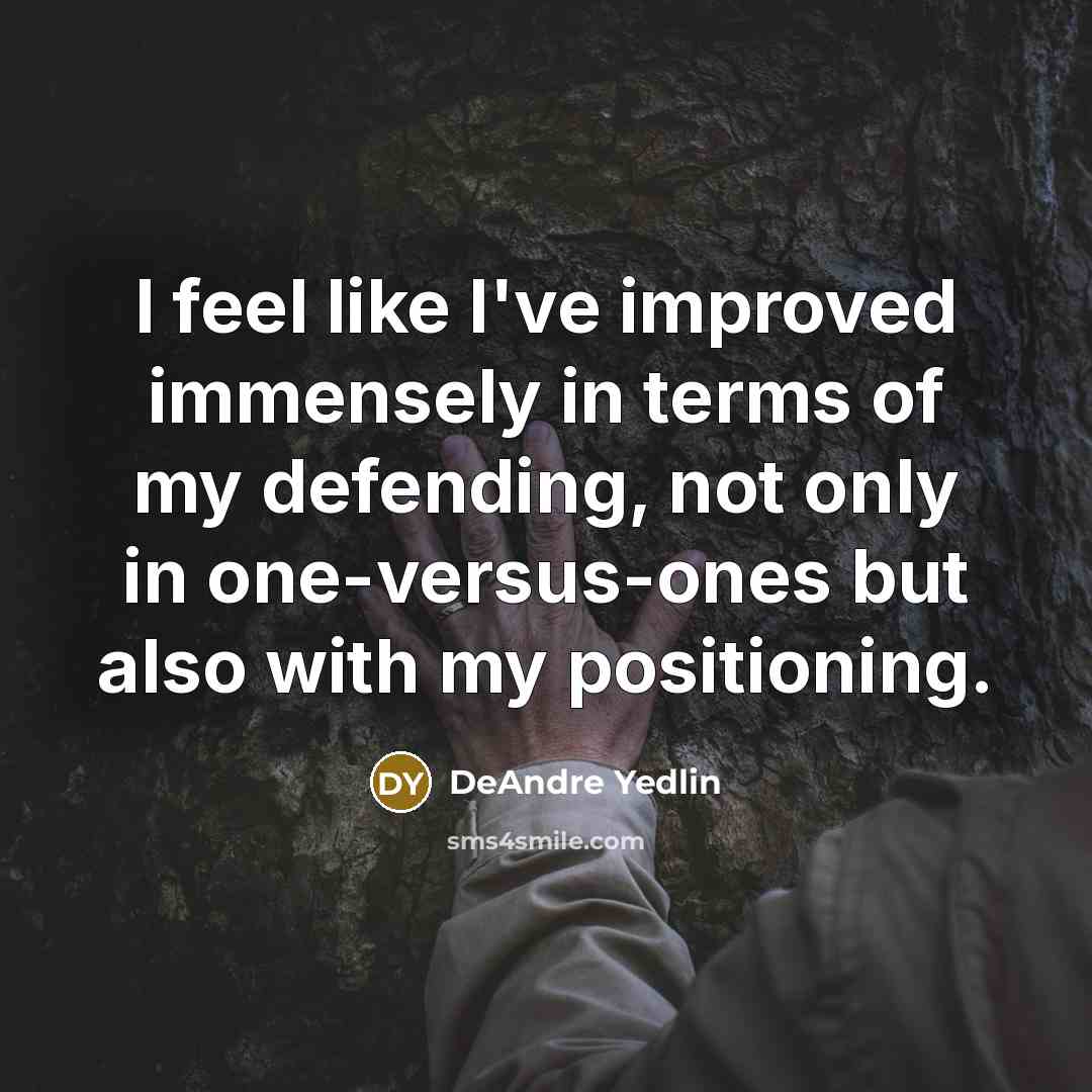 “I feel like I've improved immensely in terms of my…” quote by DeAndre Yedlin