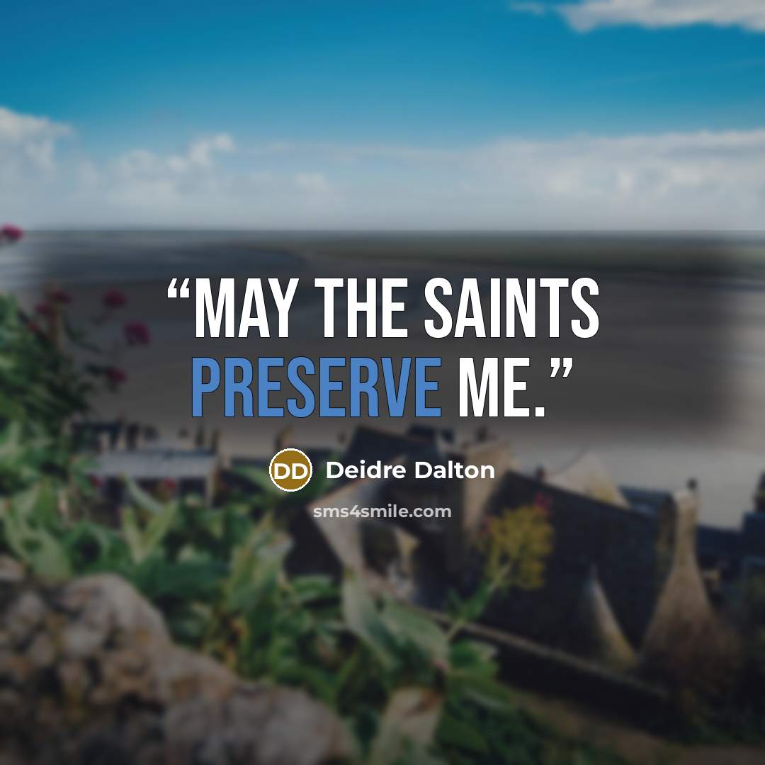 “May the saints preserve me.” quote by Deidre Dalton