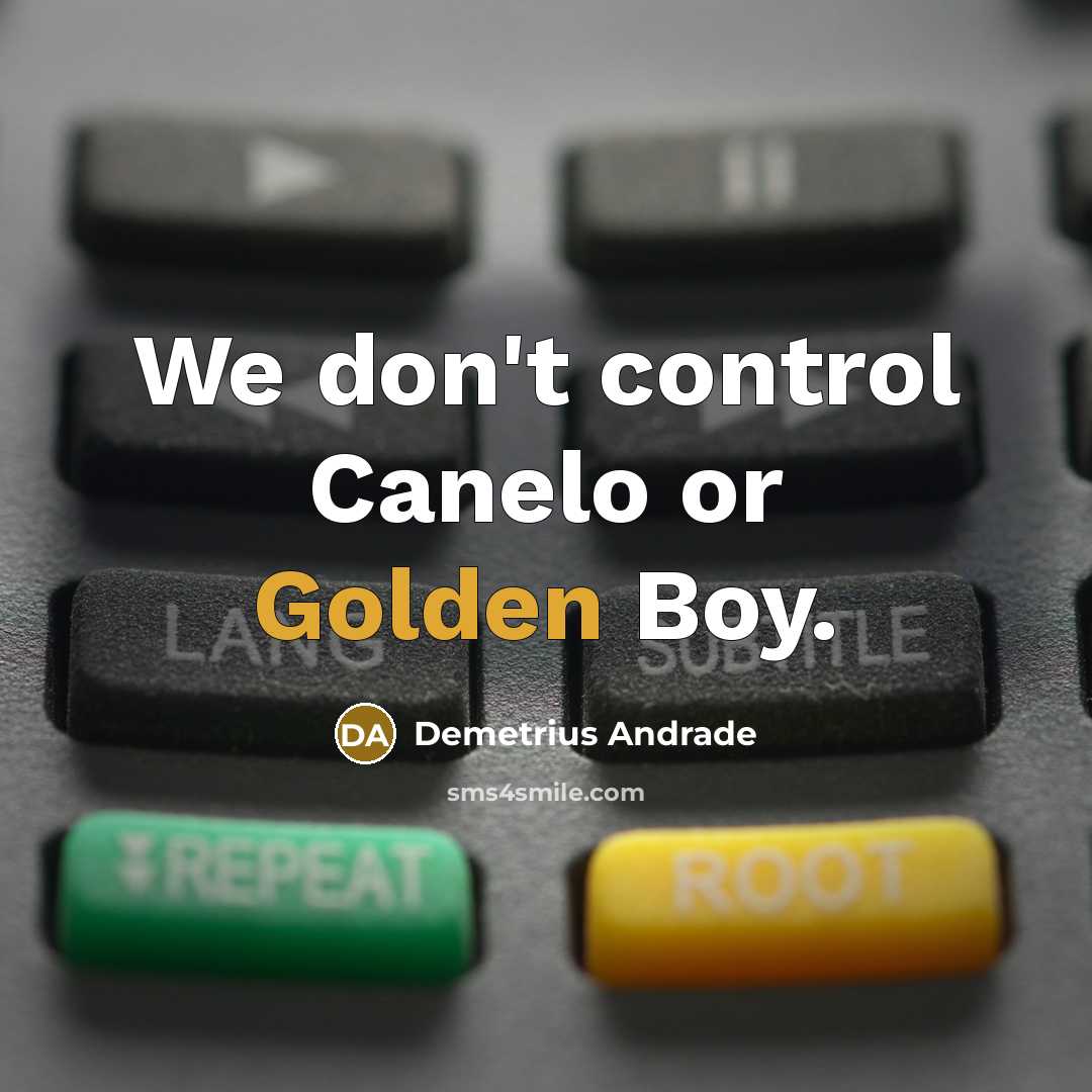 “We don't control Canelo or Golden Boy.…” quote by Demetrius Andrade