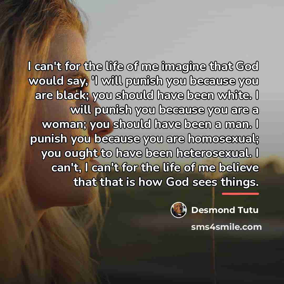 “I can't for the life of me imagine that God…” quote by Desmond Tutu