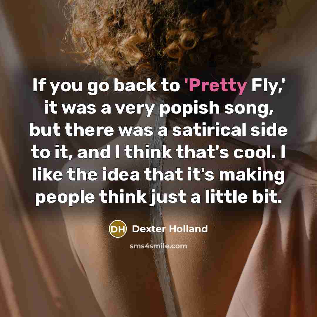 “If you go back to 'Pretty Fly,' it was a…” quote by Dexter Holland