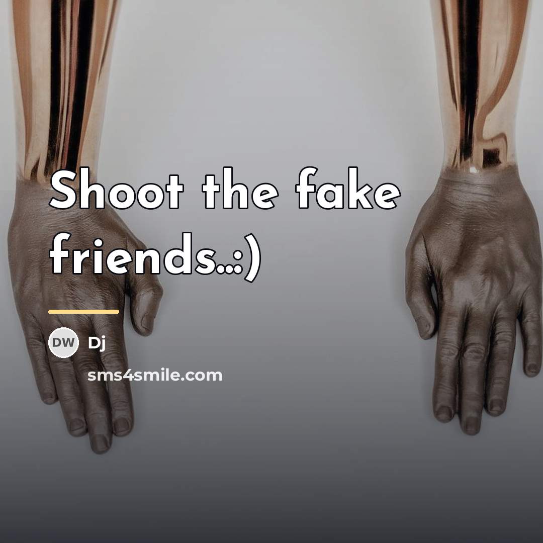 “Shoot the fake friends..:)…” quote by Dj