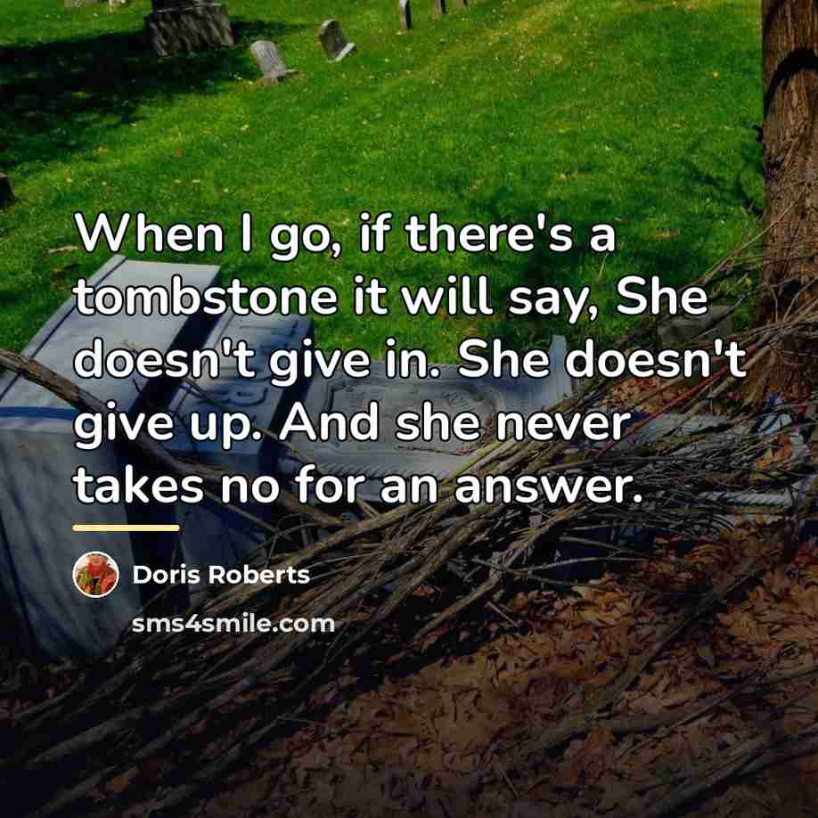 “When I go, if there's a tombstone it will say,…” quote by Doris Roberts