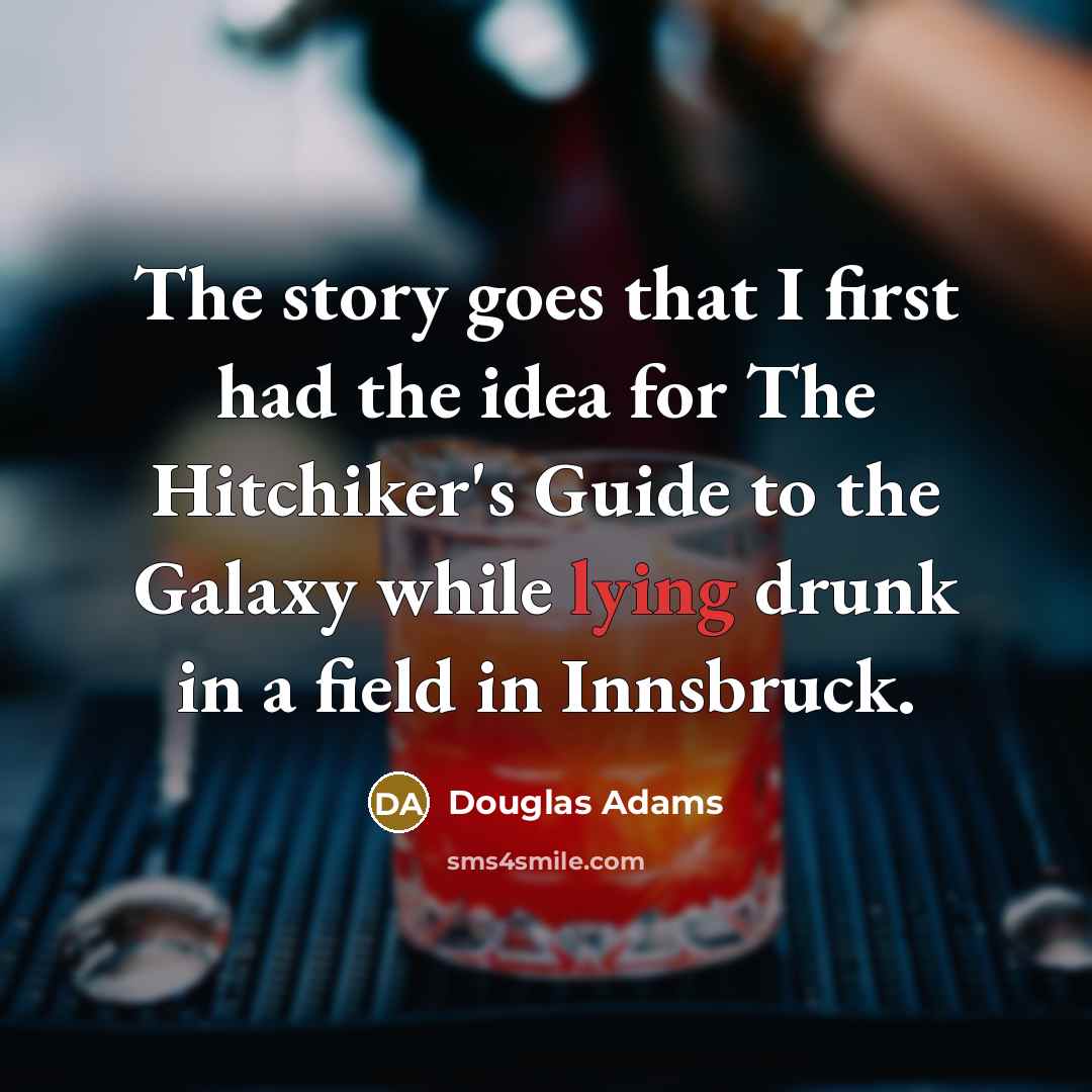 “The story goes that I first had the idea for…” quote by Douglas Adams