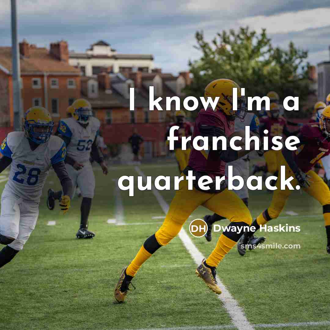 “I know I'm a franchise quarterback.” quote by Dwayne Haskins
