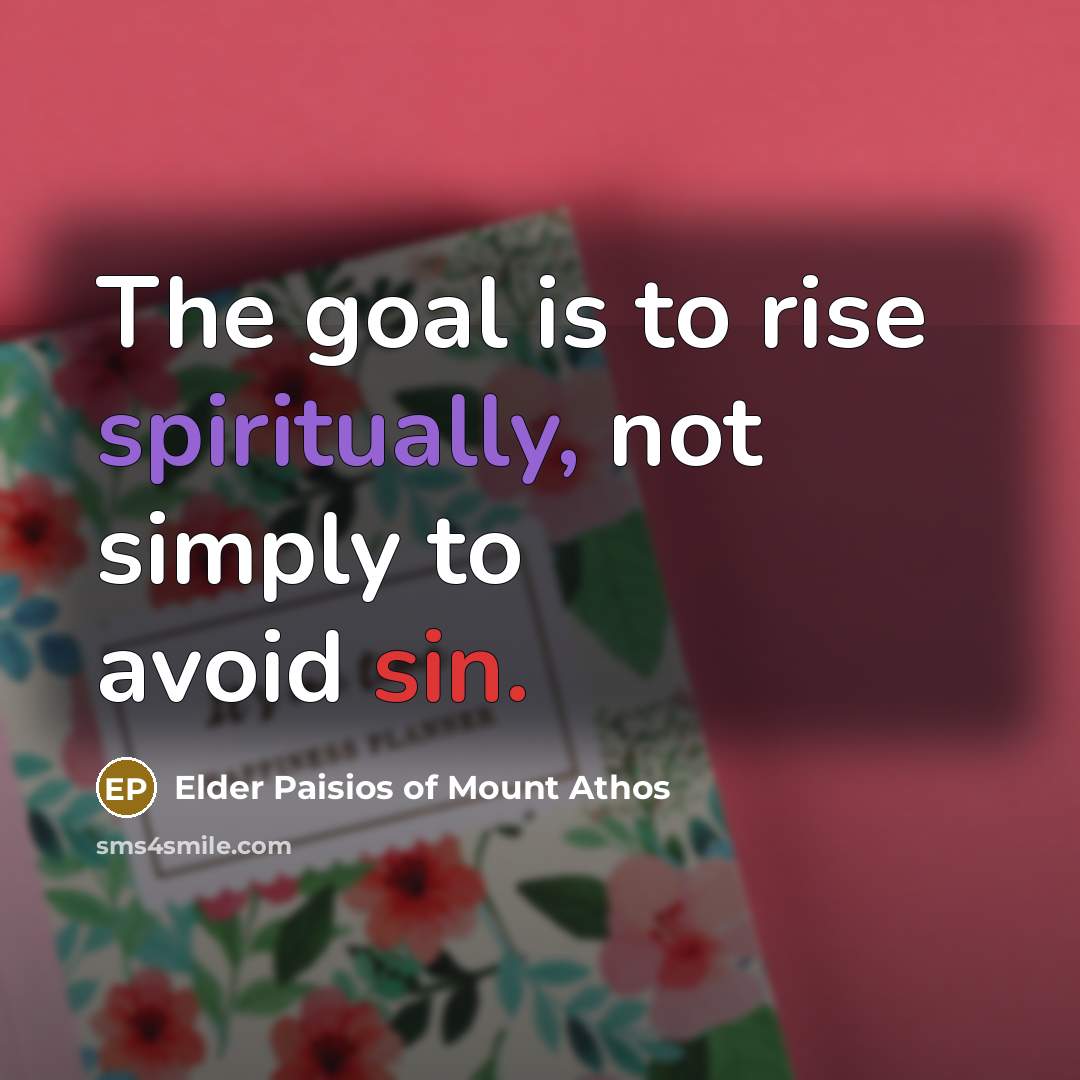 “The goal is to rise spiritually, not simply to avoid…” quote by Elder Paisios of Mount Athos