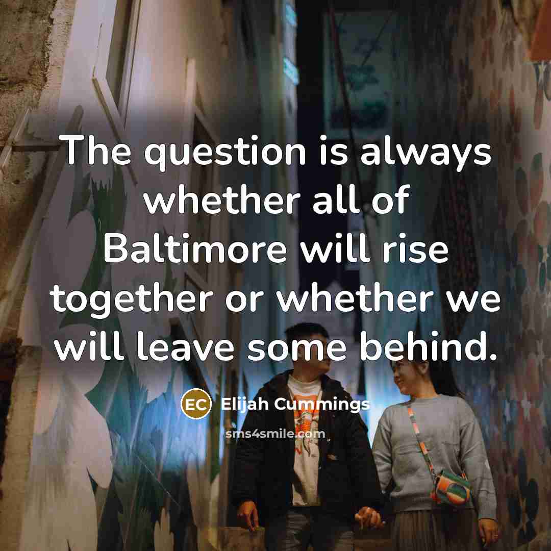 “The question is always whether all of Baltimore will rise…” quote by Elijah Cummings