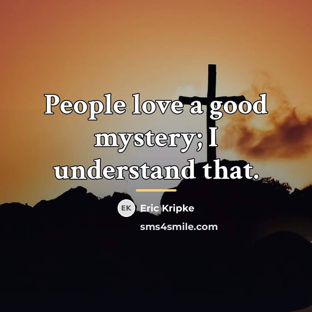 “People love a good mystery; I understand that.…” quote by Eric Kripke