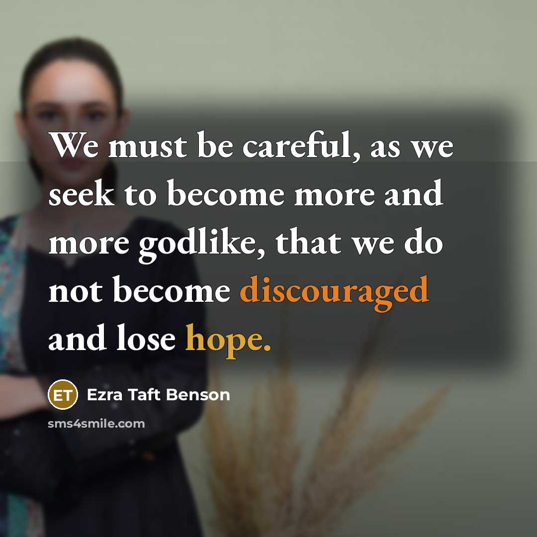 “We must be careful, as we seek to become more…” quote by Ezra Taft Benson