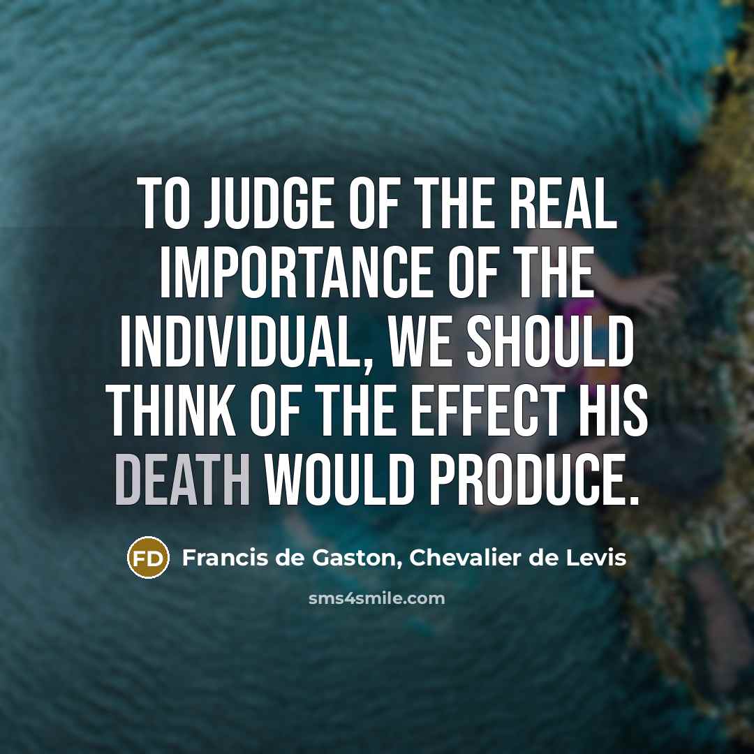 “To judge of the real importance of the individual, we…” quote by Francis de Gaston, Chevalier de Levis