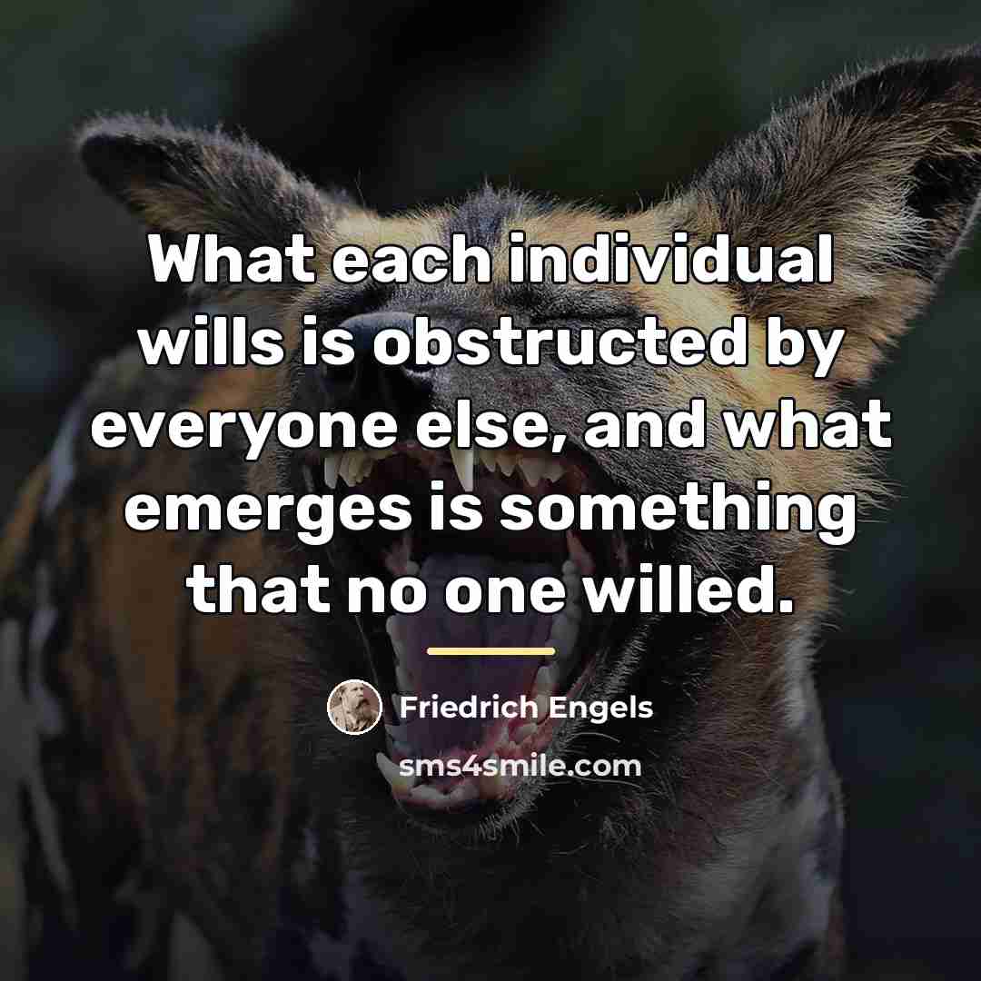 “What each individual wills is obstructed by everyone else, and…” quote by Friedrich Engels